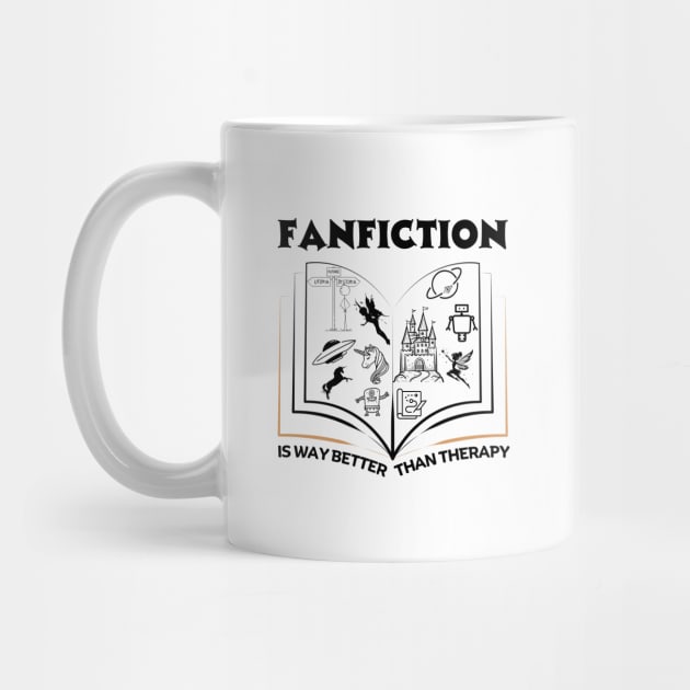 Fanfiction is Better than Therapy | Funny Fanfic Design with Fantasy Book, Fairy Tales and Cartoon Fanfiction Book Lovers by Motistry